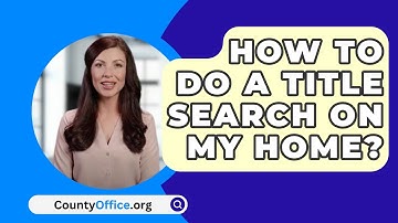How To Do A Title Search On My Home? - CountyOffice.org