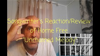 Songwriter&#39;s Reaction/Review of Home Free &quot;Unchained Melody&quot; AMAZING!!!!!