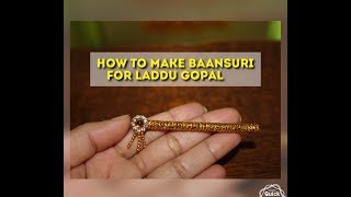 How to make bansuri/flute for Krishna/बांसुरी कैसे बनाए लडडू गोपाल जी की घर पर..