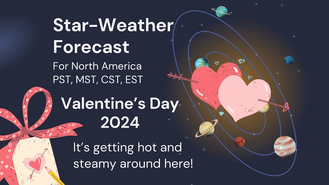 Star-Weather Forecast: Valentine's Day 2024 - "It's getting hot and steamy around here!"