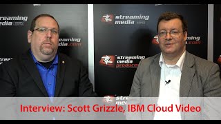 Interview: Scott Grizzle, IBM Cloud Video