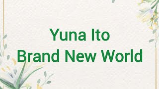 Yuna Ito - Brand New World Lyrics