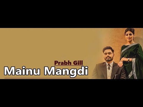 Mainu Mangdi: Prabh Gill | Desi Routz | Maninder Kailey | Punjabi Song | Lyrics|Latest Punjabi Songs