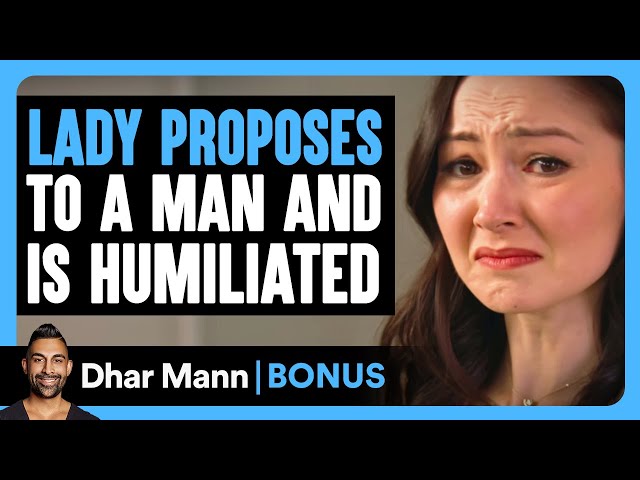 LADY PROPOSES To A MAN And Is HUMILIATED | Dhar Mann Bonus! class=