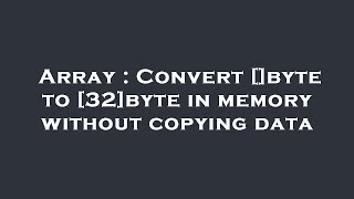 Famous Array : Convert []byte to [32]byte in memory without copying data Profile