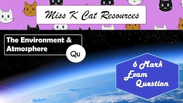 Lesson 3: 6 Mark Exam Question on Changed Atmosphere