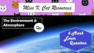 Lesson 3: 6 Mark Exam Question on Changed Atmosphere