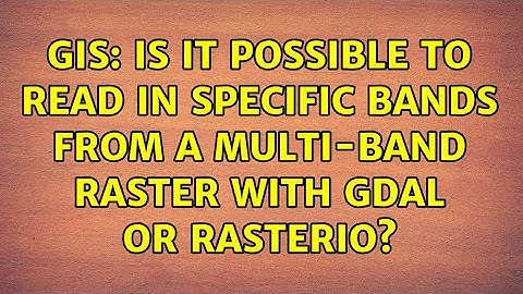 GIS: Is it possible to read in specific bands from a multi-band raster with gdal or rasterio?