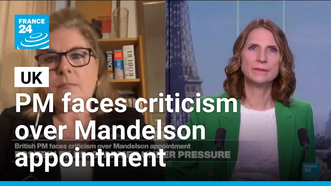 British PM faces criticism over Mandelson appointment • FRANCE 24 English