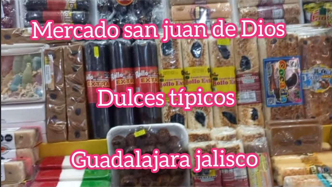 SAN JUAN DE DIOS. DULCES TIPICOS, GUADALAJARA JALISCO. - YouTube