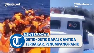 Video Amatir Detik-detik Kapal Cantika Terbakar, Penumpang Panik Nekat Loncat ke Laut