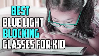 Top 5 Best Blue Light Blocking Gles For Kids Reviews 2023 Anti Eyestrain Eyewear Gles