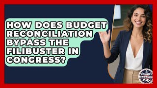 How Does Budget Reconciliation Bypass the Filibuster in Congress? - Inside the Legislative Branch