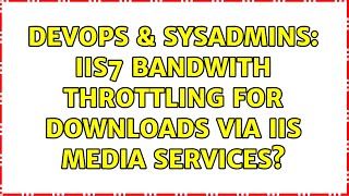DevOps & SysAdmins: iis7 bandwith throttling for downloads via iis media services?