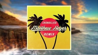 Sia - Chandelier (Matthew Heyer Remix Ft. Madilyn Bailey) [CHILL]