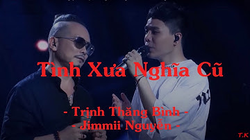 Tình Xưa Nghĩa Cũ - Trịnh Thăng Bình ft. Jimmii Nguyễn || Lyrics