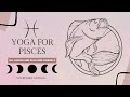 YOGA FOR PISCES | ALL LEVELS AND PLUS SIZE FRIENDLY