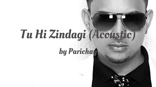 Parichay - Tu Hi Zindagi (Acoustic) (AUDIO)