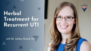 Herbal Treatment For Recurrent UTI: Dr. Ashley Girard, N.D. (Part 3)