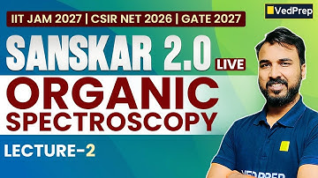 Organic Spectroscopy Lecture 2 | Sanskar 2.0 Live Batch | IIT JAM 2027, CSIR NET 2026 & GATE 2027