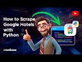 Learn to Scrape Google Hotels Data with Python in 2025