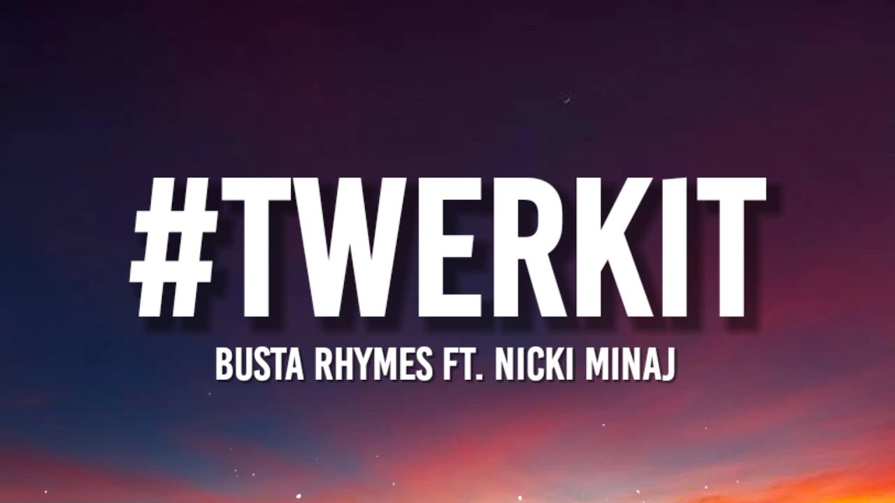 Busta Rhymes TwerkIt (Lyrics) Ft. Nicki Minaj yah bwoy! Bowcat, oh, true yo' rich