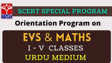T-SAT || SCERT  : Orientation Program on  EVS & MATHS (Urdu Medium)  -   I to V  Classes