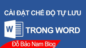 Cách cài đặt chế độ tự lưu trong Word trên mọi phiên bản Word