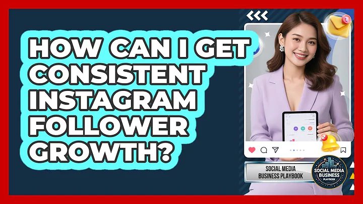 How Can I Get Consistent Instagram Follower Growth? - Social Media Business Playbook