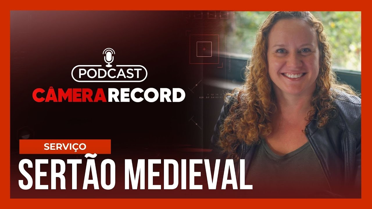 Podcast Câmera Record | Sertão Medieval