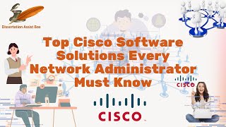 Top Cisco Software Solutions for Network Administrators | Dissertation Assist Box