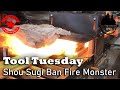 Tool Tuesday - Shou Sugi Ban Siding Fire Monster
