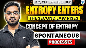 Entropy Enters: The Second Law Rises ♨️ | Entropy & Spontaneous Processes | JAM, CUET PG, JEST, TIFR