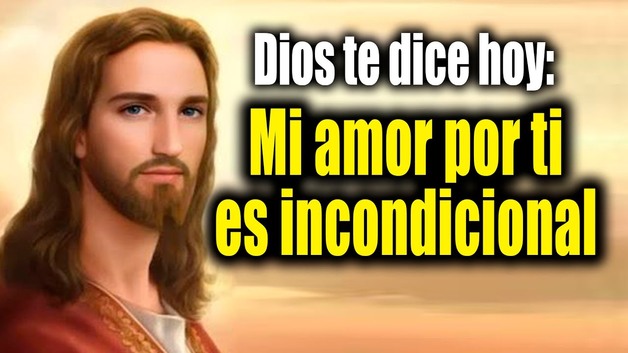 DIOS TE DICE HOY - Mi amor por ti es incondicional - YouTube