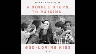 Ep 60- 5 Simple Steps to Raising God Fearing Kids w/Jenilee Samuel