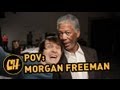 POV: Morgan Freeman