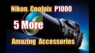 Nikon Coolpix P1000 - 5 More Amazing Accessories