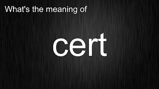 What's the meaning of "cert", How to pronounce cert?