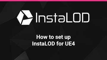 How To Set Up InstaLOD for Unreal Engine 4