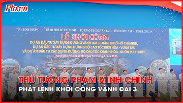 Thủ tướng Phạm Minh Chính phát lệnh khởi công đường vành đai 3 TP.HCM - PLO