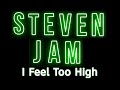 Steven jam  i feel too high official lyric