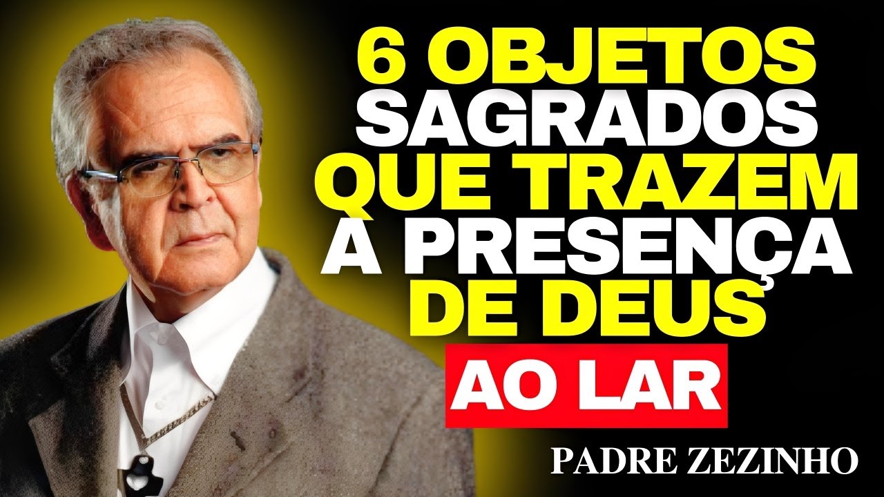Os 6 OBJETOS SAGRADOS Que TRANSFORMAM Um LAR — Revelação Espiritual | Padre Zezinho