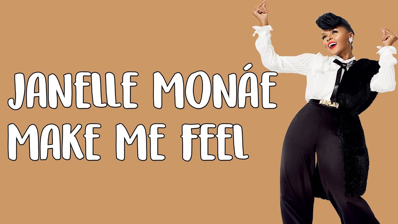 Janelle Monae Make Me Feel Lyrics Lyric Video Youtube