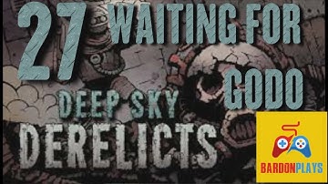 Ep27 - Waiting for Godo - Deep Sky Derelicts