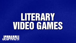 Literary Video Games | Category | JEOPARDY!