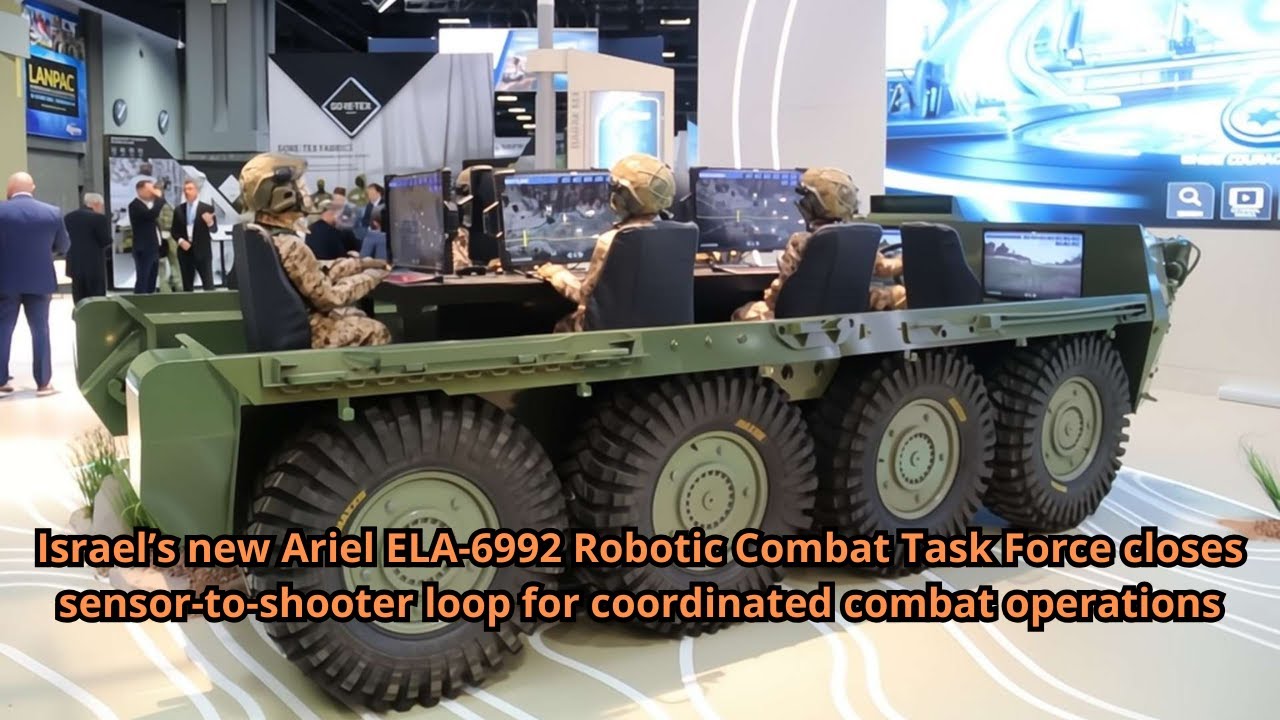 Israel’s new Ariel ELA 6992 Robotic Combat Task Force closes sensor to shooter loop for coordinated