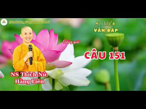 Phần 158 Giảng giải MI TIÊN vấn đáp [ Câu 151] - NS Thích Nữ Hằng Liên