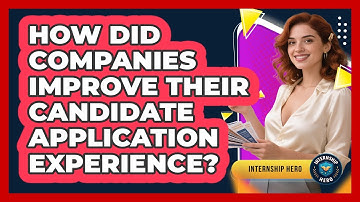 How Did Companies Improve Their Candidate Application Experience? - Internship Hero