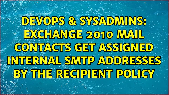 Exchange 2010 Mail Contacts get assigned internal SMTP addresses by the recipient policy