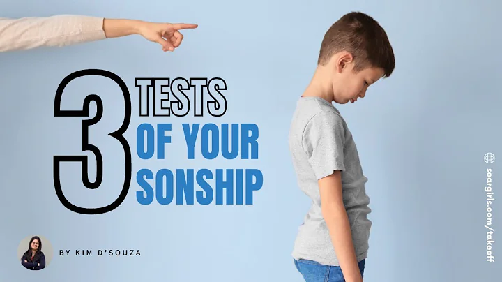 3 Tests Of Your Sonship | By Author Kim Dsouza